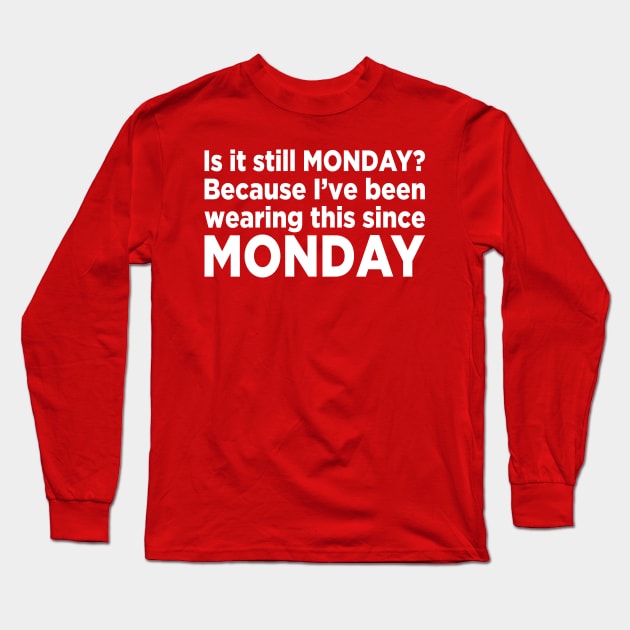 Is it still Monday? Long Sleeve T-Shirt by JFCharles